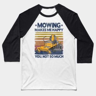 Mowing Makes Me Happy Funny Mower Lawn Mowing Gift Baseball T-Shirt